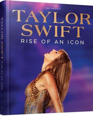 Taylor Swift: Rise of an Icon (Hardback Book) Cover
